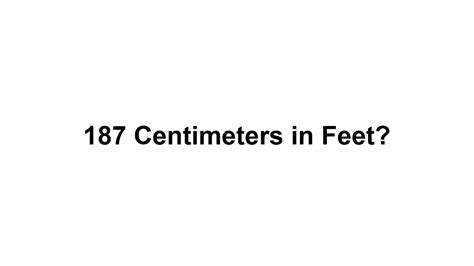 187cm in feet|Convert 187 cm in ft and inches Cm/m → ft and in